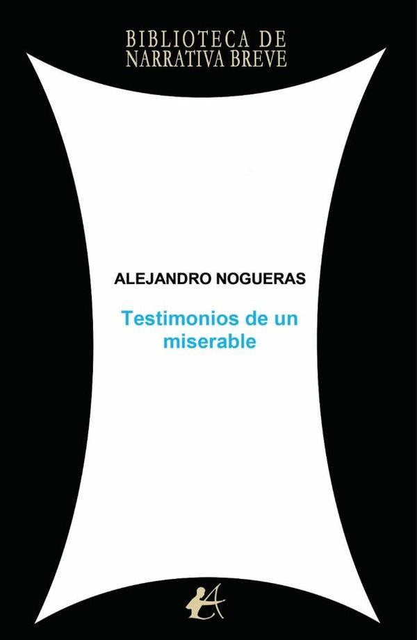 Testimonios de un miserable | Alejandro Nogueras