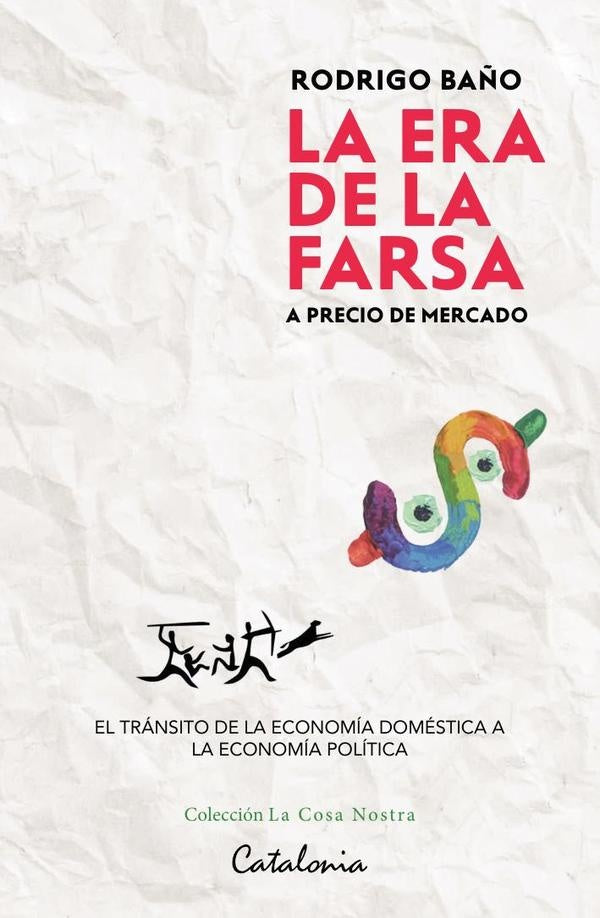 La era de la farsa... A precio de mercado | Rodrigo Ba?o