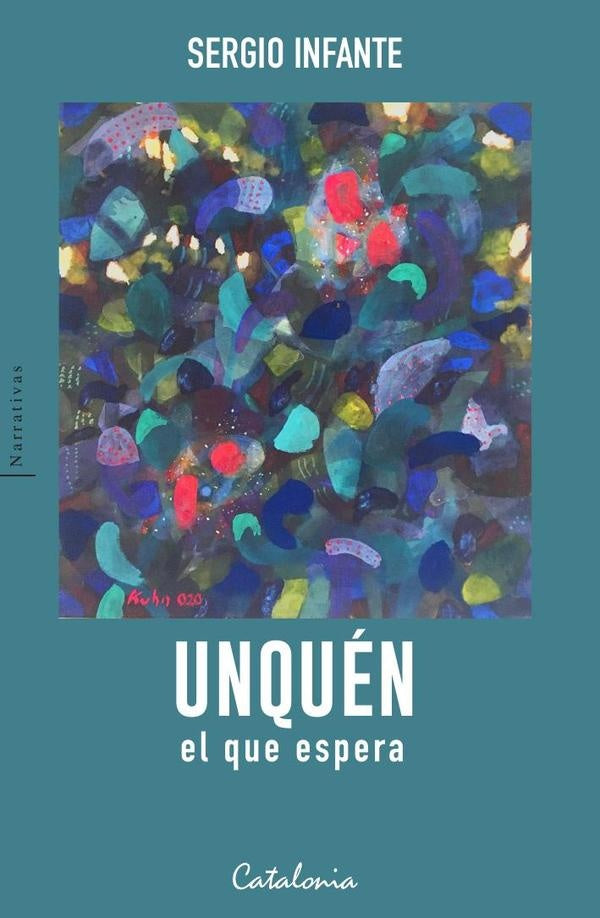 Unquen, el que espera | Sergio Infante