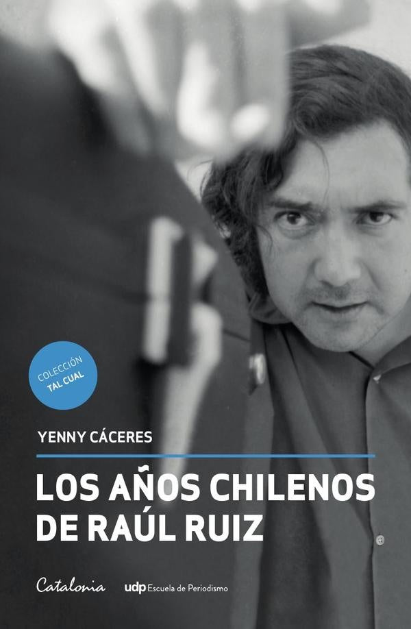 Los a?os chilenos de Raul Ruiz | Yenny Caceres