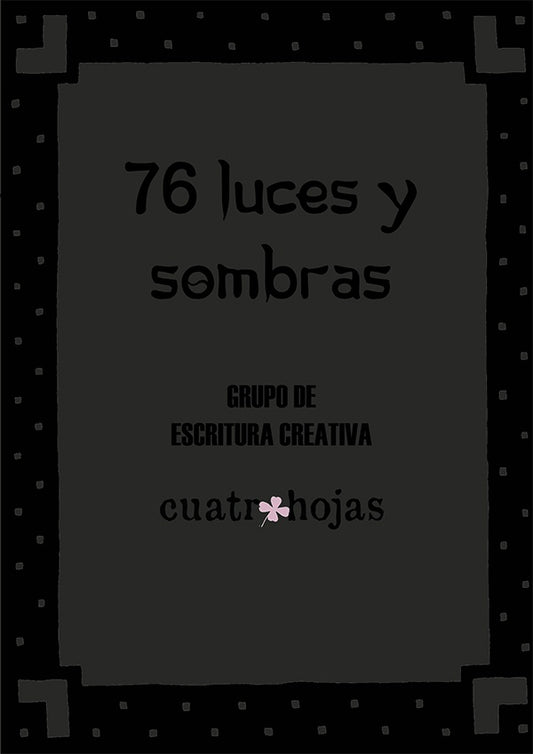 76 luces y sombras | GrupodeEscrituraCreativaCuatroHojasCuatro Hojas