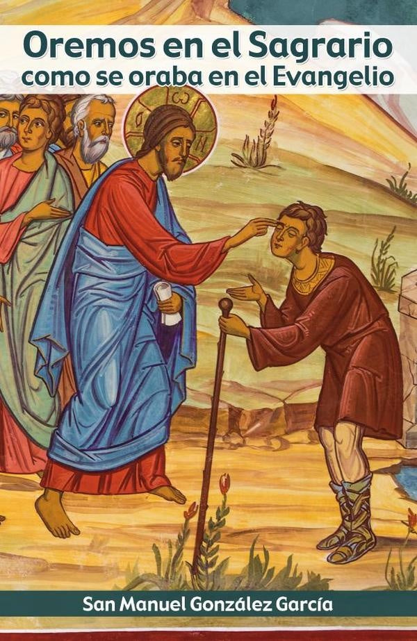Oremos en el Sagrario como se oraba en el Evangelio | ManuelGonzalez Garcia