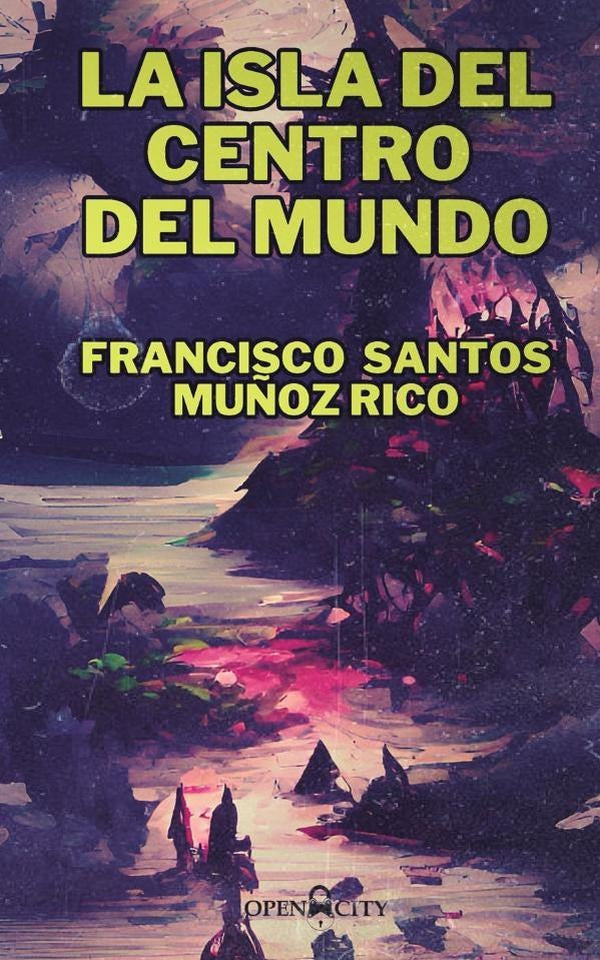 La isla del centro del mundo | FranciscoSantosMu?oz Rico