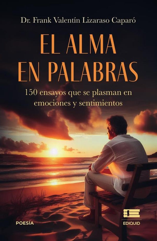 El alma en palabras: 150 ensayos que se plasman en emociones y sentimientos | FrankValentinLizaraso Caparo