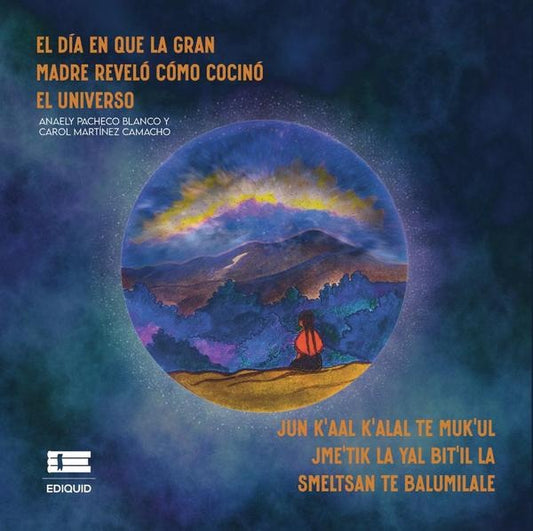 El dia en que la Gran Madre revelo como cocino el universo (Jun kaal kalal te Mukul Jmetik la yal bi | AnaelyPacheco Blanco