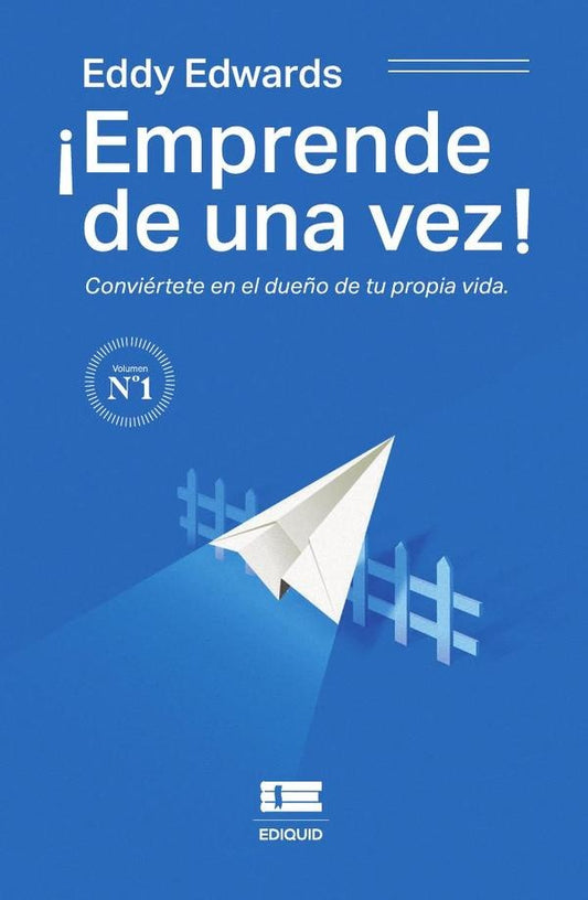 ?Emprende de una vez! Conviertete en el due?o de tu propia vida | Eddy Edwards