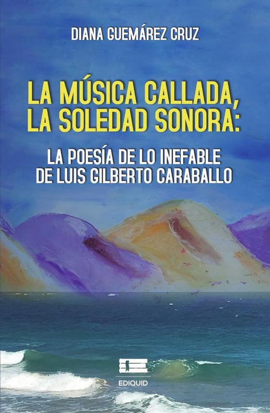 La musica callada, la soledad sonora: la poesia de lo inefable de Luis Gilberto Caraballo | DianaGuemarez Cruz