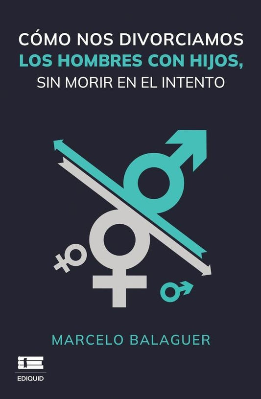 Como nos divorciamos los hombres con hijos, sin morir en el intento | Marcelo Balaguer