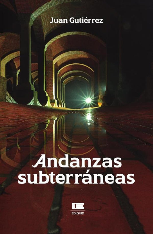 Andanzas subterraneas | Juan Gutierrez