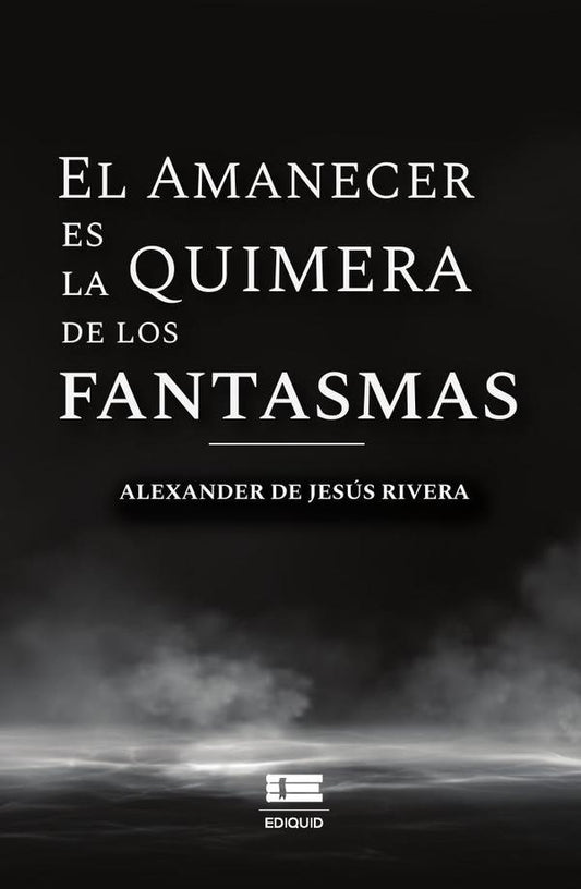 El amanecer es la quimera de los fantasmas | AlexanderDeJesus Rivera