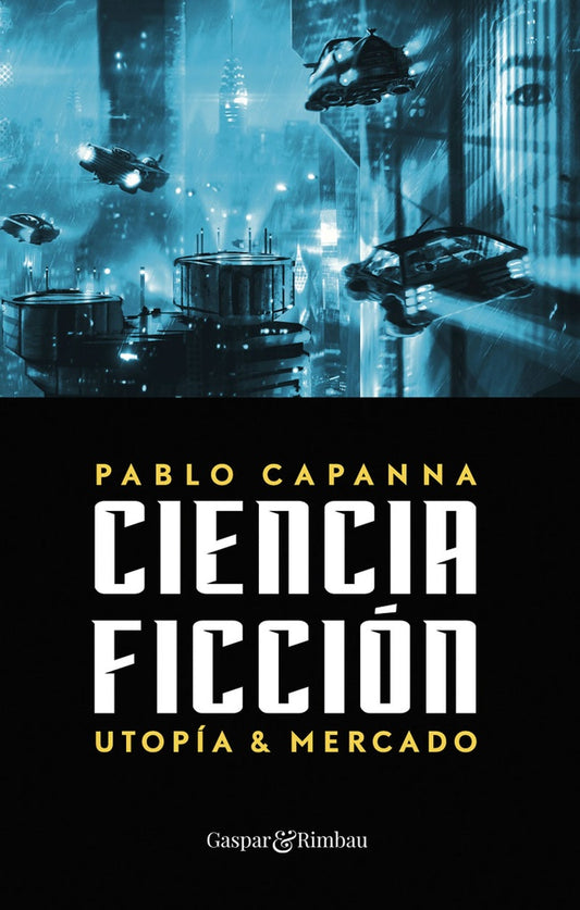 Ciencia ficcion. Utopia y mercado. | Pablo Capanna