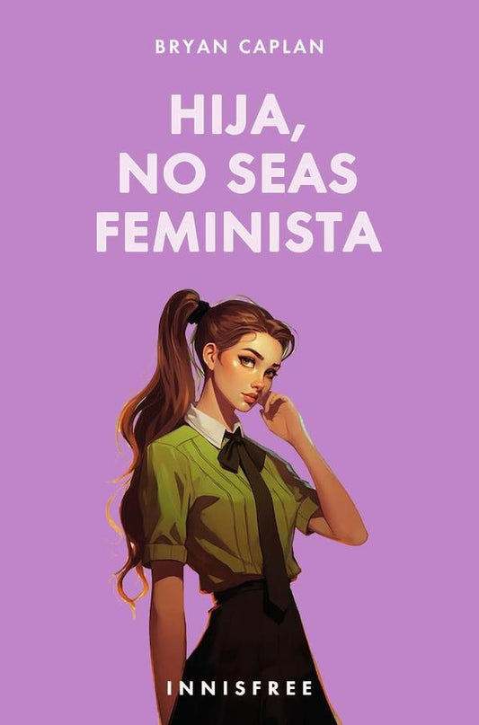 Hija, no seas feminista | CAPLAN BRYAN