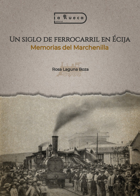 Un siglo de ferrocarril en ecija | RosaLaguna Boza