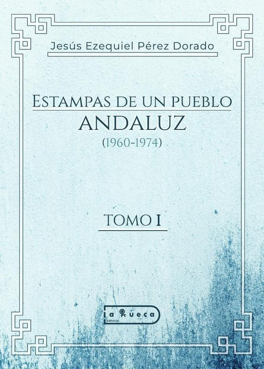 Estampas de un pueblo andaluz (1960-1974) | JesusEzequielPerez Dorado