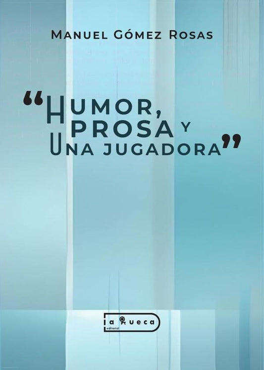 Humor,  prosa y una jugadora | ManuelGomez Rosas