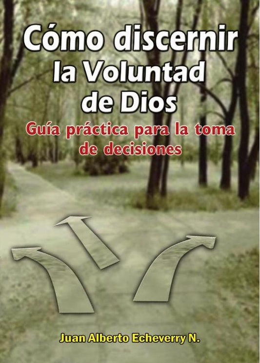 Como discernir la voluntad de Dios | Juan Echeverri