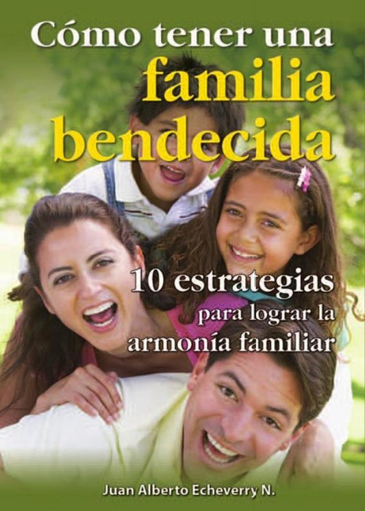 Como tener una familia bendecida | Juan Echeverri