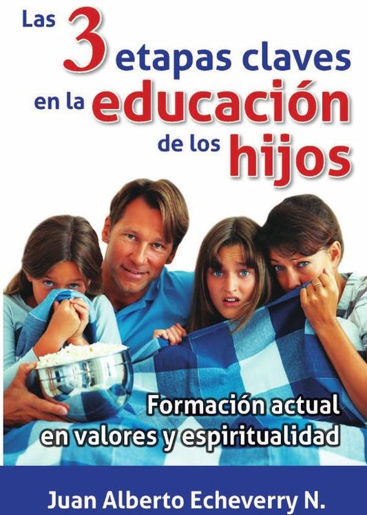 Las 3 etapas claves en la educacion de los hijos | Juan Echeverri