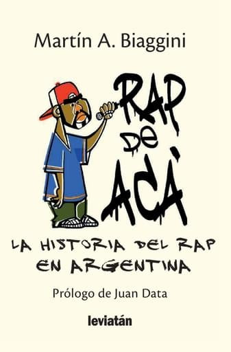 Rap de aca : la historia del Rap Argentina | Martin Biaggini