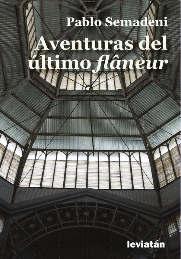Aventuras del ultimo fl?neur | Pablo Semadeni