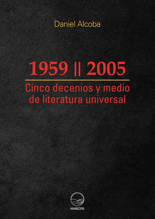 Cinco decenios y medio de literatura universal | Daniel Alcoba