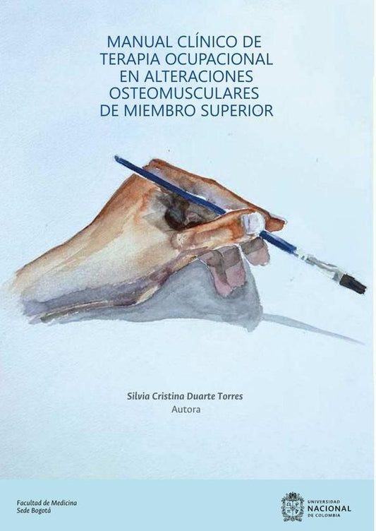 Manual clinico de terapia ocupacional en alteraciones osteomusculares de miembro superior | SilviaCristinaDuarte Torres