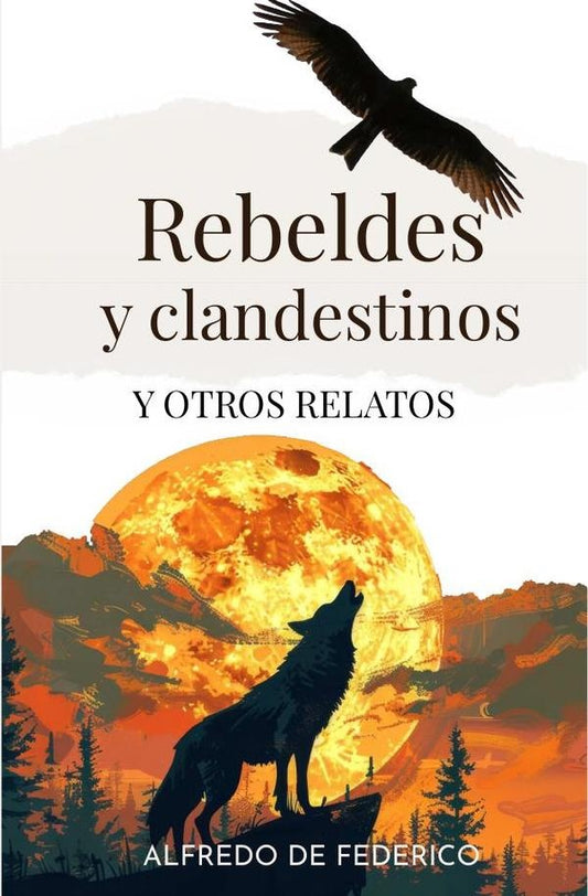 Rebeldes y clandestinos y otros relatos | AlfredodeFederico Garcia
