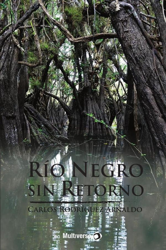 Rio Negro sin Retorno | CarlosRodriguez Arnaldo