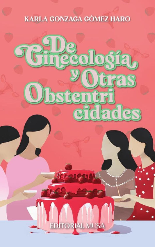De Ginecologia y Otras Obstentricidades | KarlaGonzagaGomez Haro
