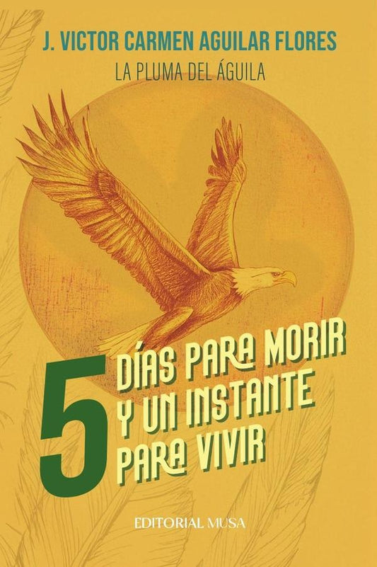Cinco dias para morir y un instante para vivir | J.VictorCarmenAguilar Flores