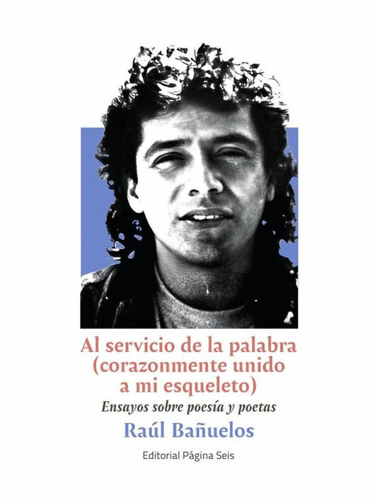 Al servicio de la palabra (corazonmente unido a mi esqueleto) | Raul Ba?uelos