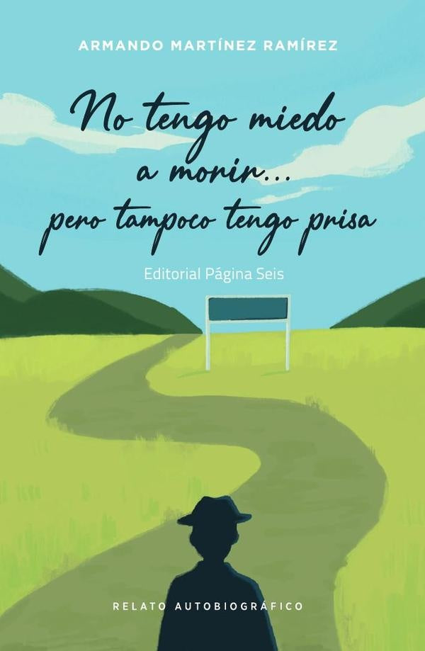No tengo miedo a morir pero tampoco tengo prisa | ArmandoMartinez Ramirez