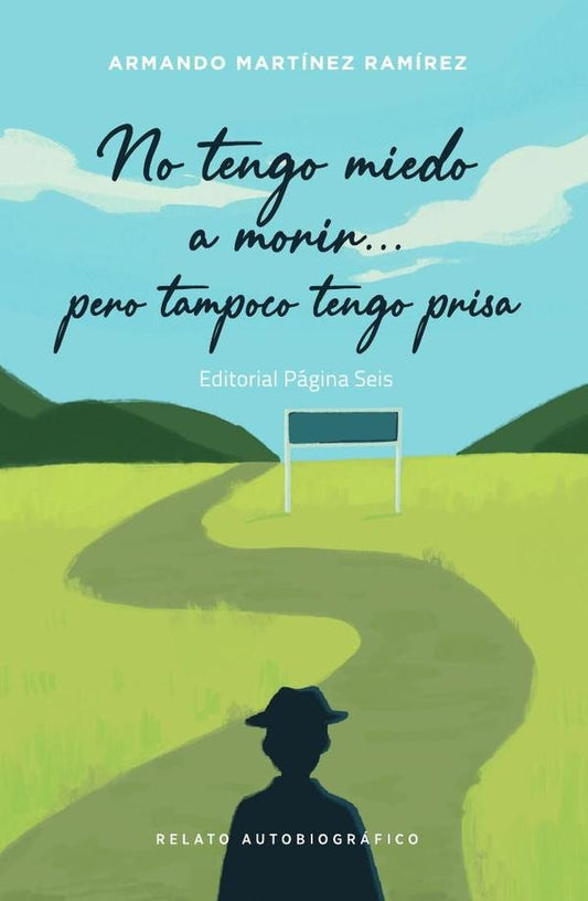 No tengo miedo a morir pero tampoco tengo prisa | ArmandoMartinez Ramirez