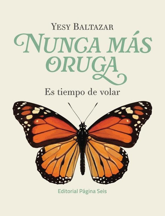 Nunca mas oruga: es tiempo de volar | Yesy Baltazar
