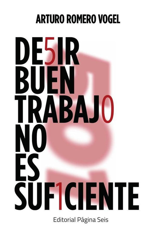 De5ir buen trabaj0 no es suf1ciente | ArturoRomero Vogel