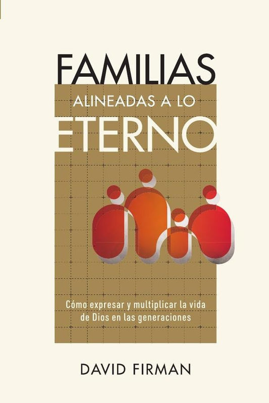 Familias alineadas a lo eterno: Como expresar y multiplicar la vida de Dios en las generaciones | David Firman