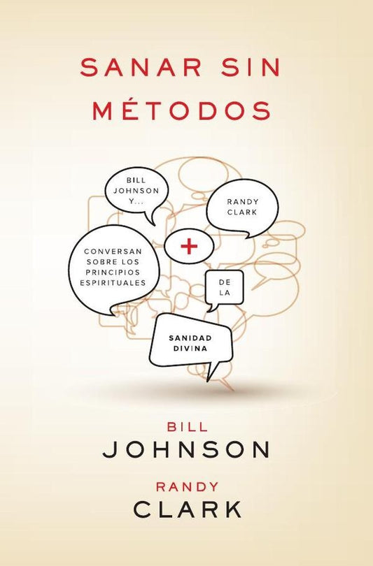 Sanar sin metodos: Bill Johnson y Randy Clark conversan sobre los principios de la sanidad divina | Johnson Bill