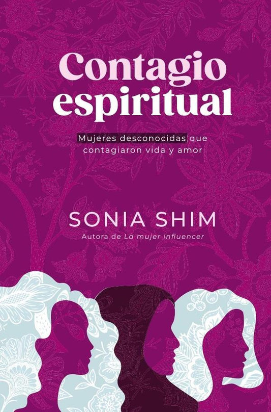 Contagio espiritual: Mujeres desconocidas que contagiaron vida y amor | Sonia Shim