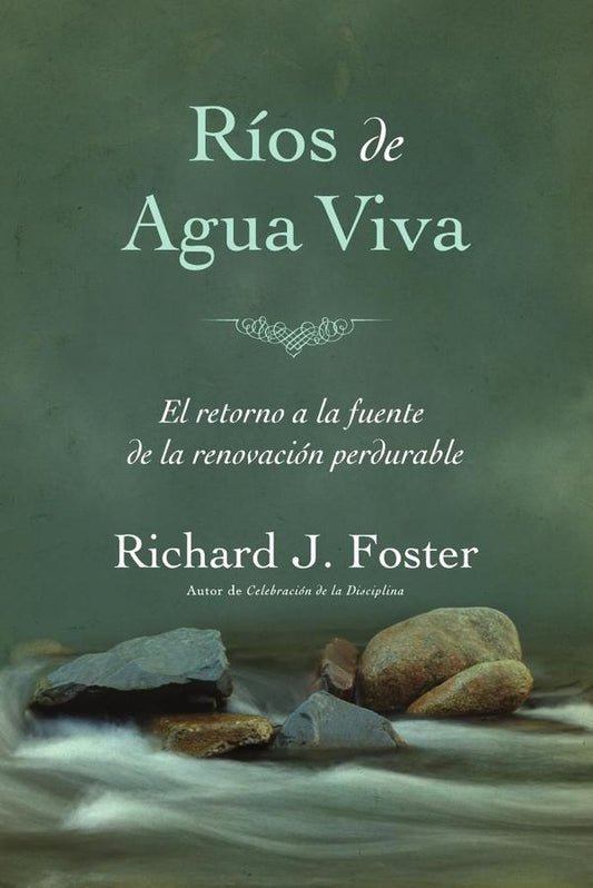 Rios de agua viva: El retorno a la fuente de la renovacio?n perdurable | RichardJ. Foster