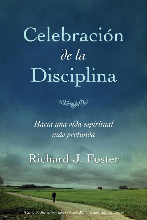 Celebracion de la Disciplina: Hacia una vida espiritual mas profunda | RichardJ. Foster