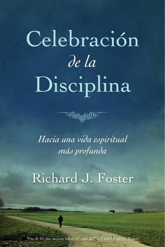 Celebracion de la Disciplina: Hacia una vida espiritual mas profunda | RichardJ. Foster