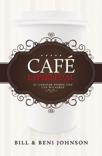 Cafe espiritual: El caminar diario con los milagros | Beni Johnson