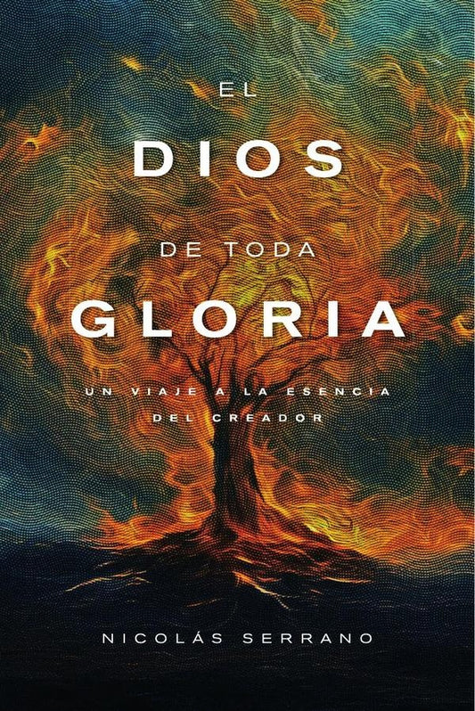 El Dios de toda Gloria: un viaje a la esencia del Creador | NICOLAS PEREZ SERRANO