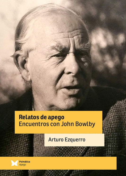 Relatos de apego, encuentros con John Bowlby | Arturo Ezquerro