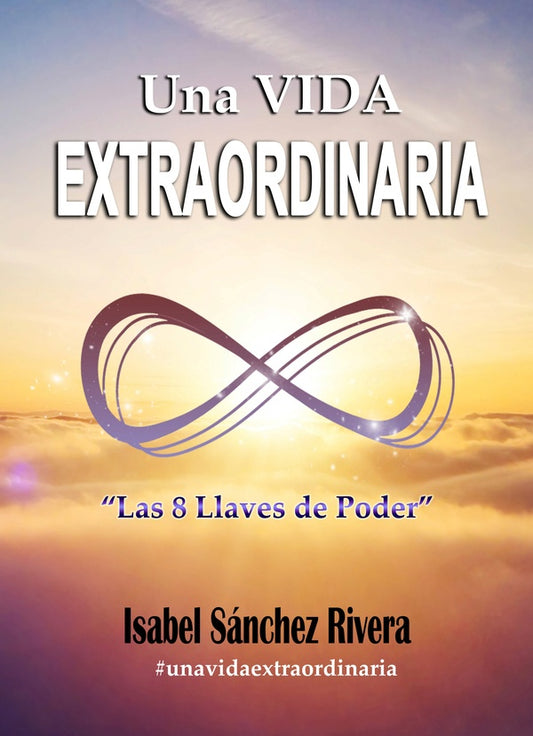 Una Vida Extraordinaria. Las 8 Llaves de Poder | IsabelSanchez Rivera