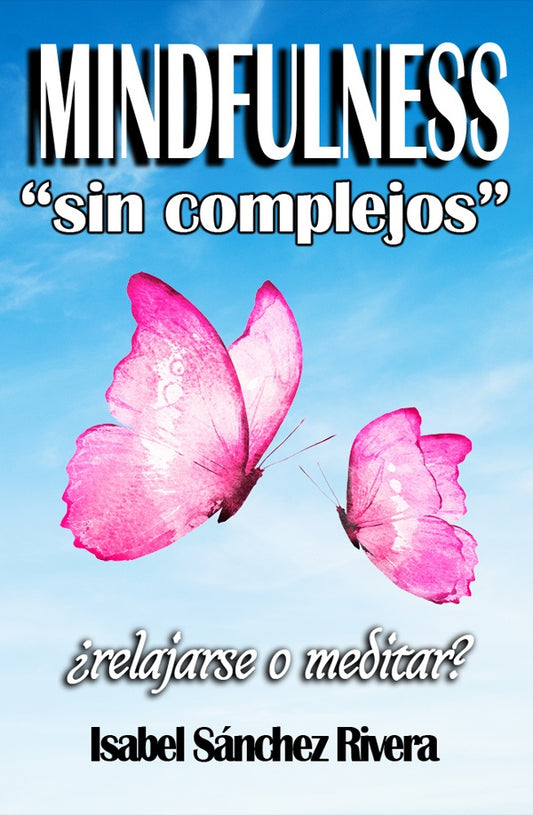 Mindfulness sin Complejos ?Relajarse o meditar? | IsabelSanchez Rivera