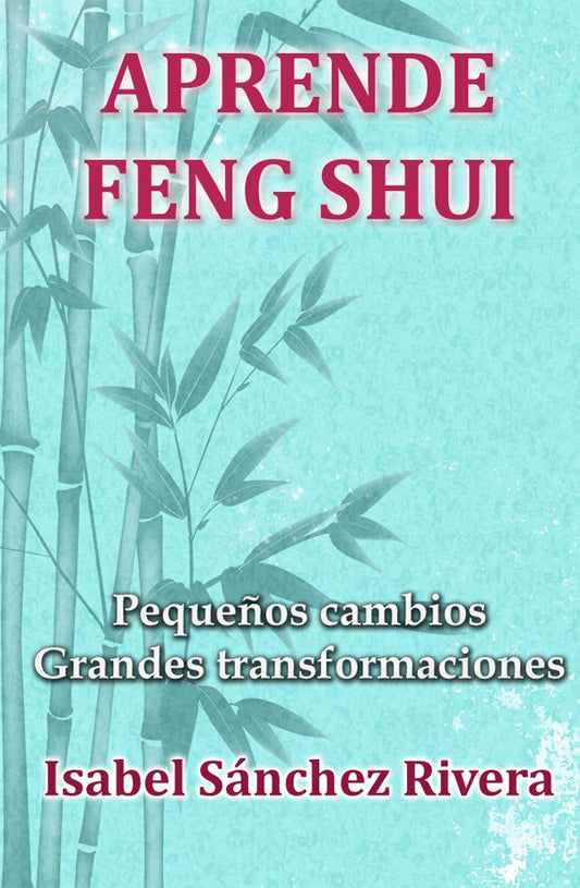 Aprende Feng Shui. Peque?os cambios Grandes Transformaciones | IsabelSanchez Rivera