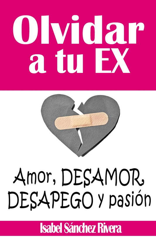 Olvidar a tu Ex. Amor, desamor, Desapego y pasion | IsabelSanchez Rivera