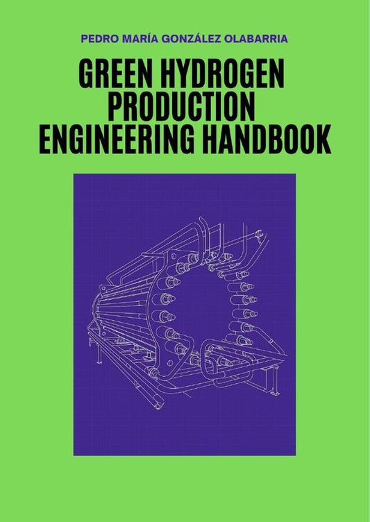Green Hydrogen Production Engineering Handbook | PedroMariaGonzalez Olabarria