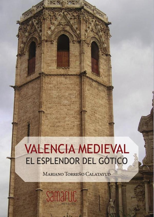 Valencia medieval: El esplendor del gotico | Mariano Torre?o